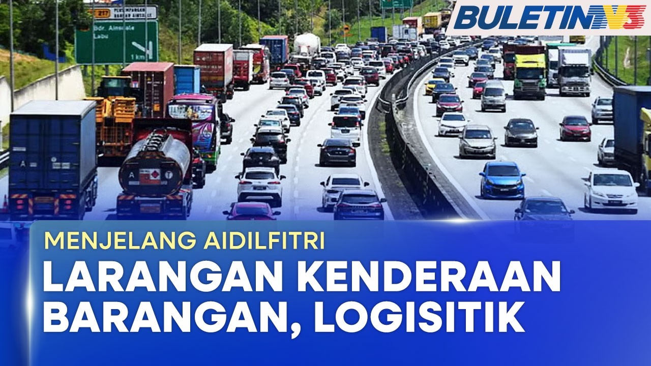 AIDILFITRI | Larangan Kenderaan Barangan Pada 19, 20, 28 Dan 29 Mac