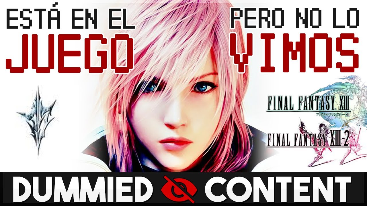 Cosas que ESTÁN en FINAL FANTASY XIII y que NO PUDIMOS VER [Dummied content]