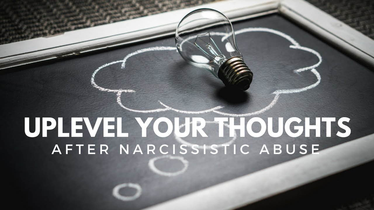 Uplevel Your Thoughts After Narcissistic Abuse