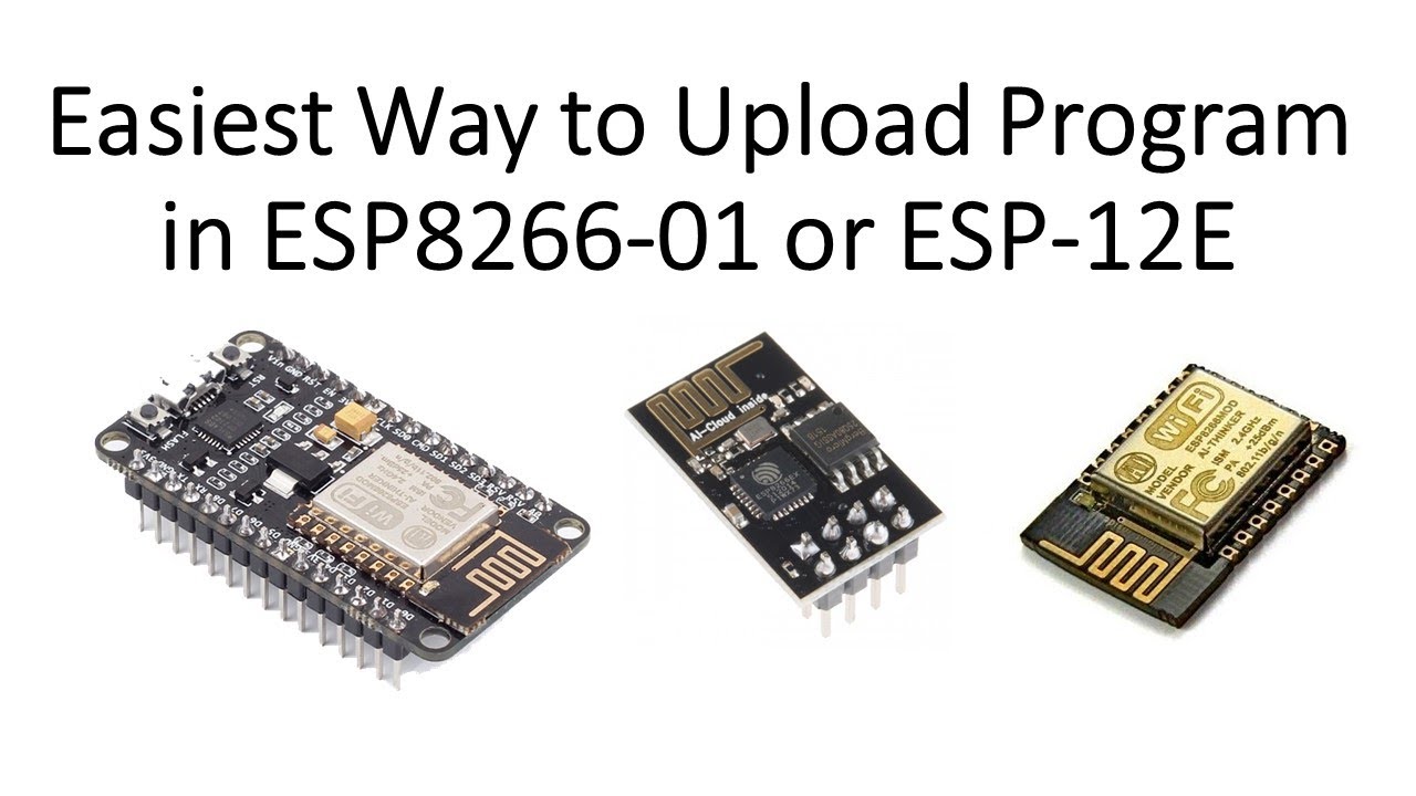 Easiest Way to Upload Program in ESP8266-01 or ESP-12E
