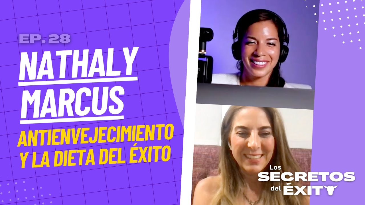 Nathaly Marcus: Antienvejecimiento y la dieta del éxito | Ep.30 Los Secretos del Éxito