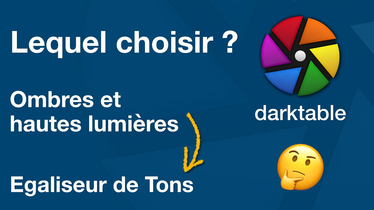 Darktable, ombres et hautes lumières ou égaliseur de ton