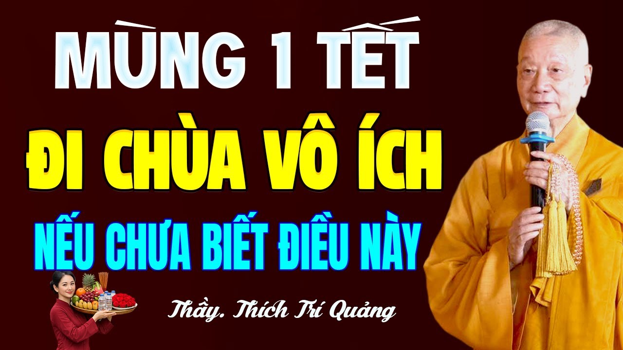 Mùng 1 Tết 2026 ĐI CHÙA VÔ ÍCH Nếu Chưa Biết Điều Này - HT. Thích Trí Quảng (quan trọng)