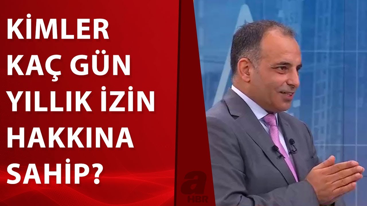 Yıllık izin hesabı nasıl yapılır, kimler kaç gün izin yapar? Faruk Erdem yanıtladı... | A Haber