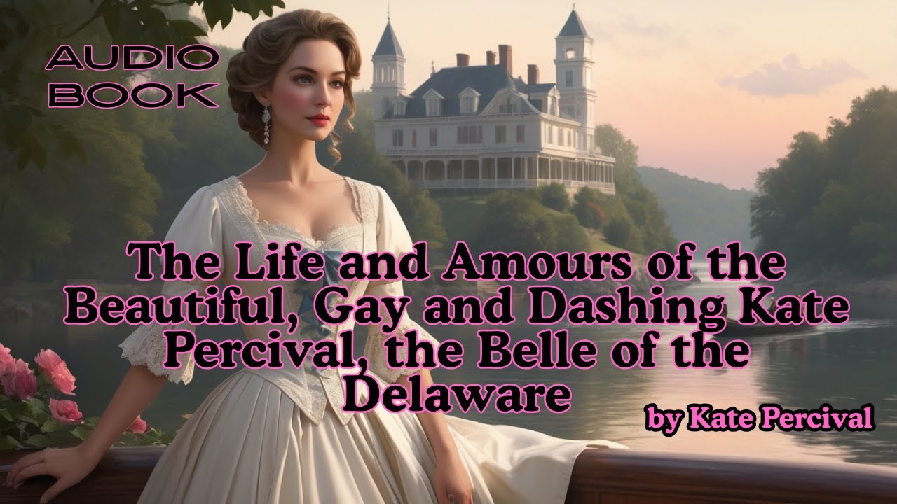 The Life and Amours of the Beautiful, Gay and Dashing Kate Percival, the Belle of the Delaware