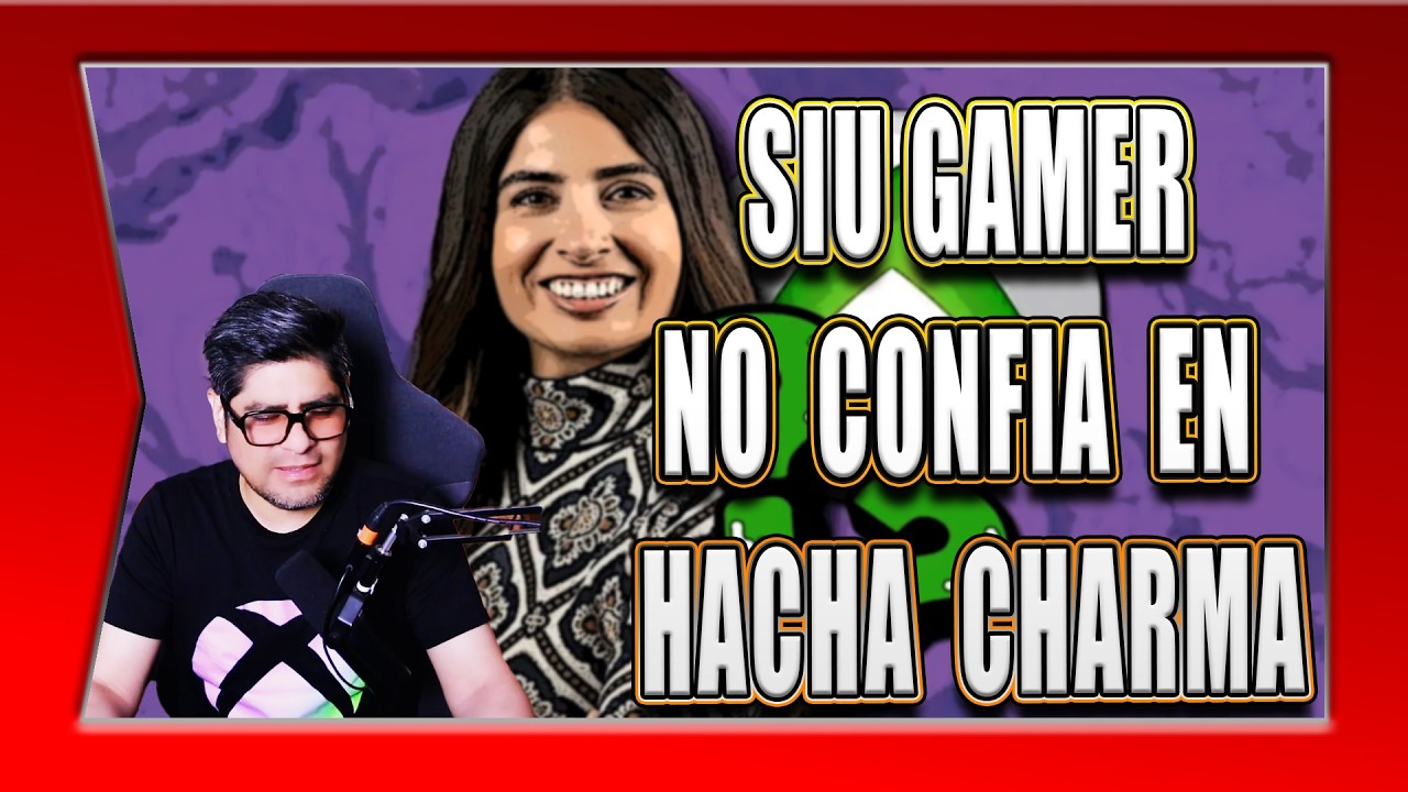 SIU GAMER NO CONFIA EN HACHA CHARMA