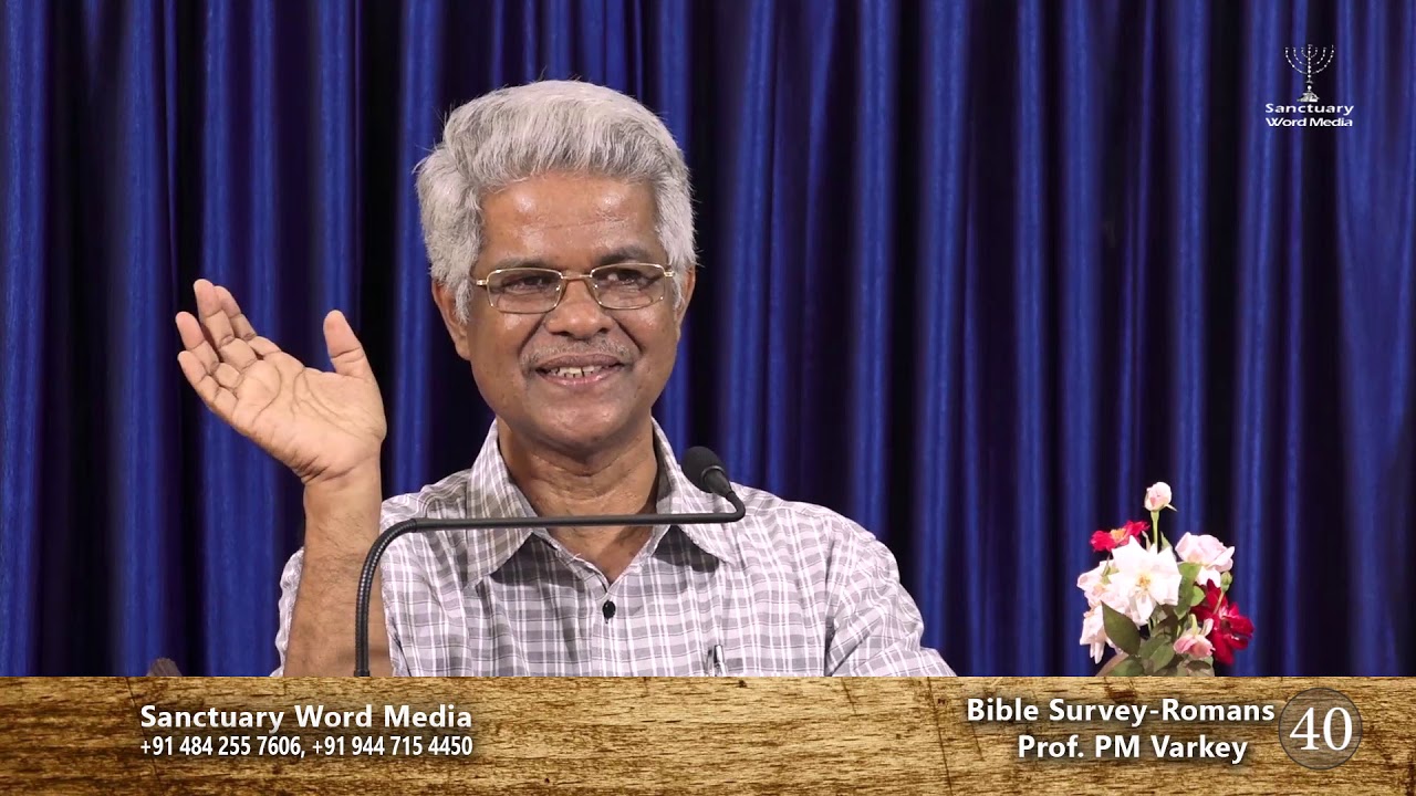 Bible Survey-ROMANS- part 40- Prof. PM Varkey@25 06 19