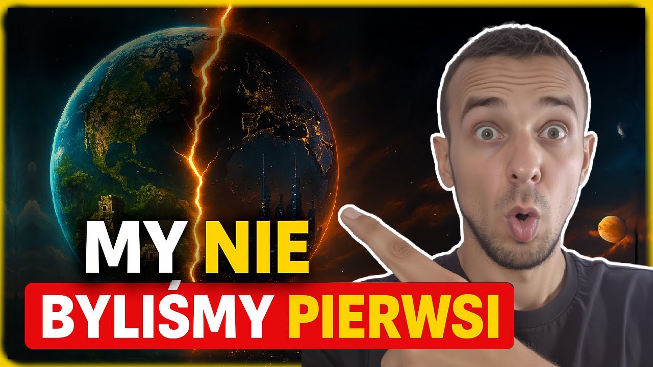 Co jeśli NIE jesteśmy pierwszą ludzką cywilizacją!?
