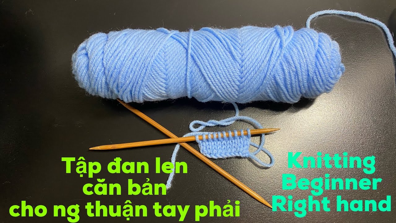 Tay phải-Tập đan len, học đan len cơ bản, học đan len cho ng mới bắt đầu, how to knit for beginner