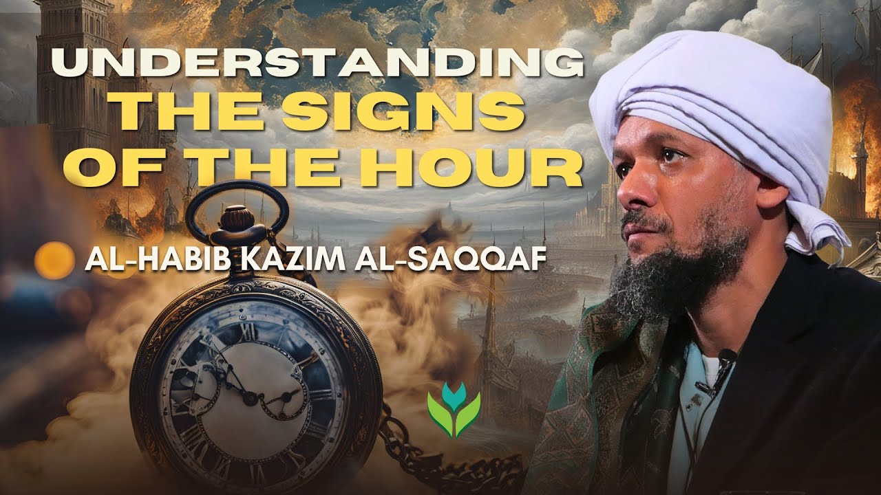 Understanding the signs of the Hour - Al-Ḥabīb Kāẓim al-Saqqāf