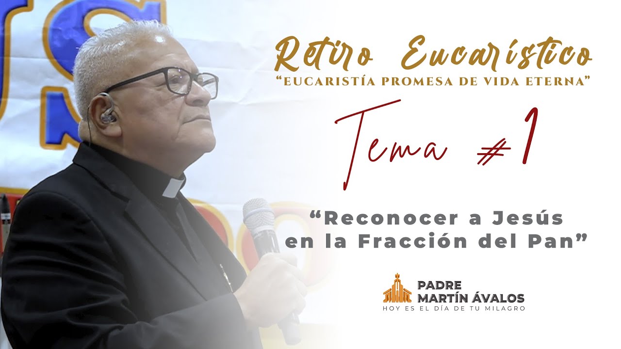 Tema #1 Reconocer a Jesús en la Fracción del Pan | Padre Martín Ávalos