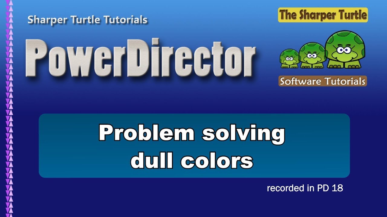 PowerDirector - Problem Solving - dull colors