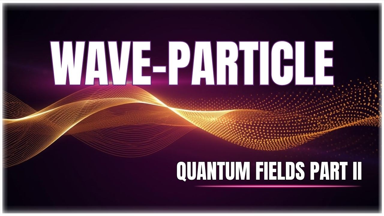 Why Everything You See is a Wave: Quantum Fields Explained | Wave-Particle Duality