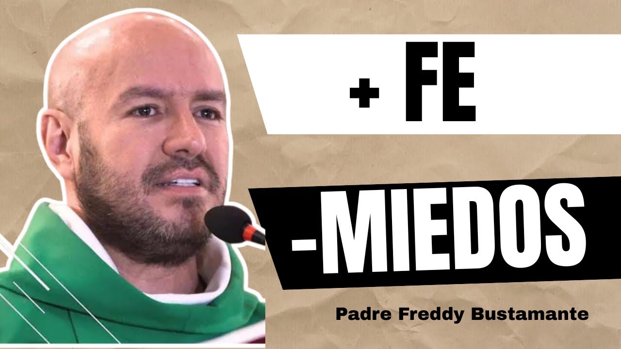 + Fe, - Miedos: Padre Freddy Bustamante