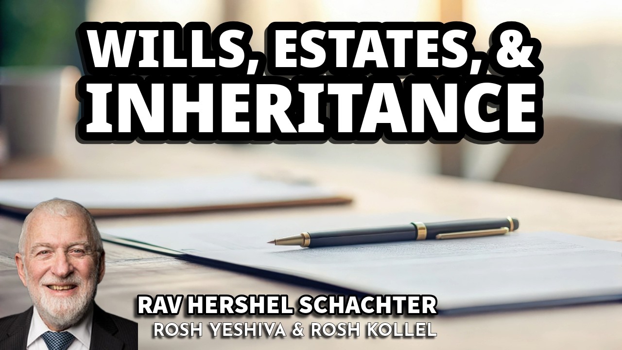 Wills, Estates, & Inheritance - Rav Hershel Schachter