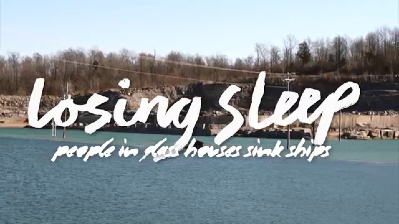 Losing Sleep - People In Glass Houses Sink Ships (Official Music Video)