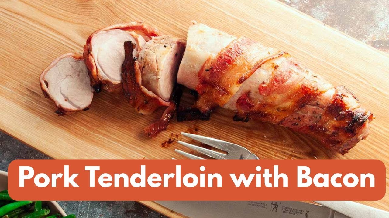 Juicy Grilled Pork Tenderloin with Bacon