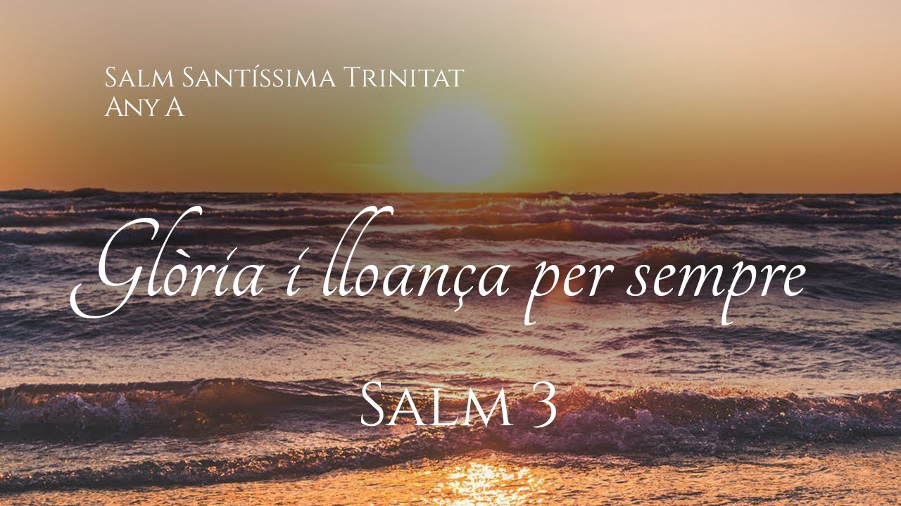 Salm 3 - Gl&ograve;ria i lloan&ccedil;a per sempre