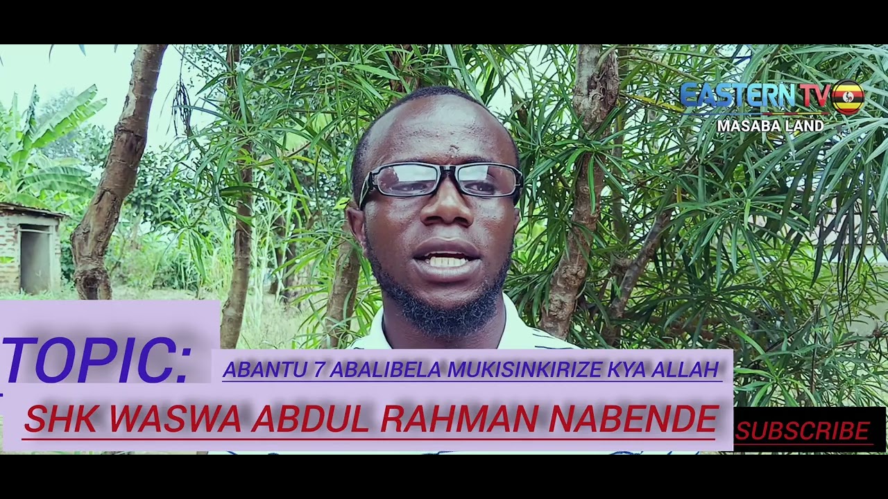 Shk Waswa Abdul rahman_Abantu 7 Abalibeera mukisikireze kya Allah