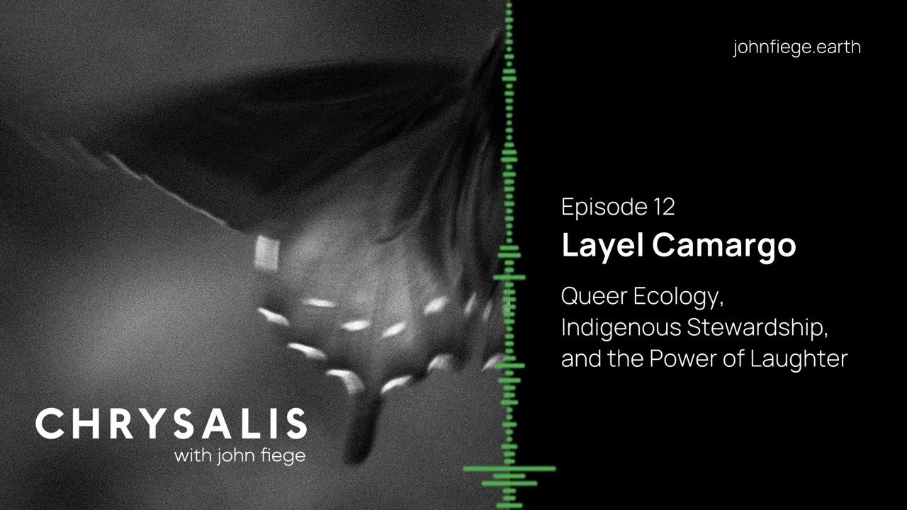 12. Layel Camargo — Queer Ecology, Indigenous Stewardship, and the Power of Laughter