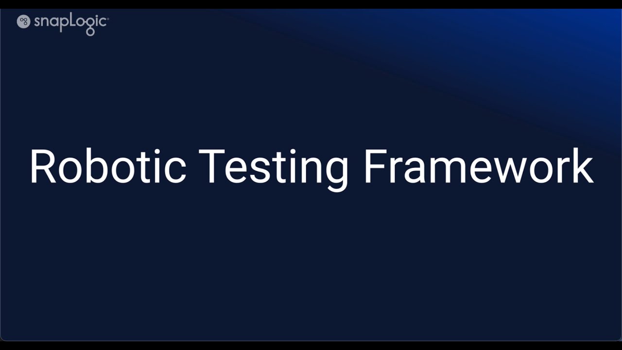 Automate SnapLogic Pipeline Testing Architecture Overview : Robotic Testing Framework Part 1