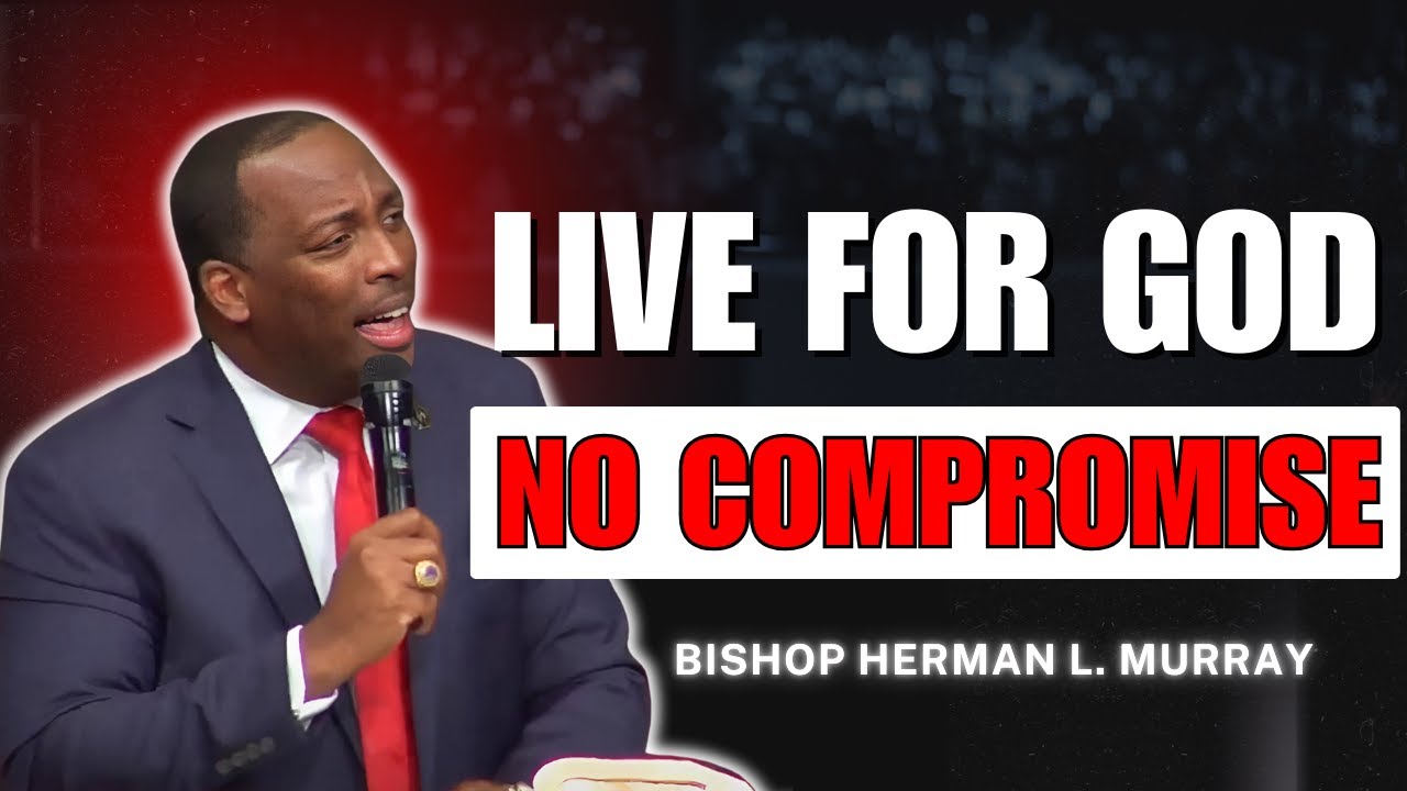 Why Living for God is the Only Way to Live | Bishop Herman Murray