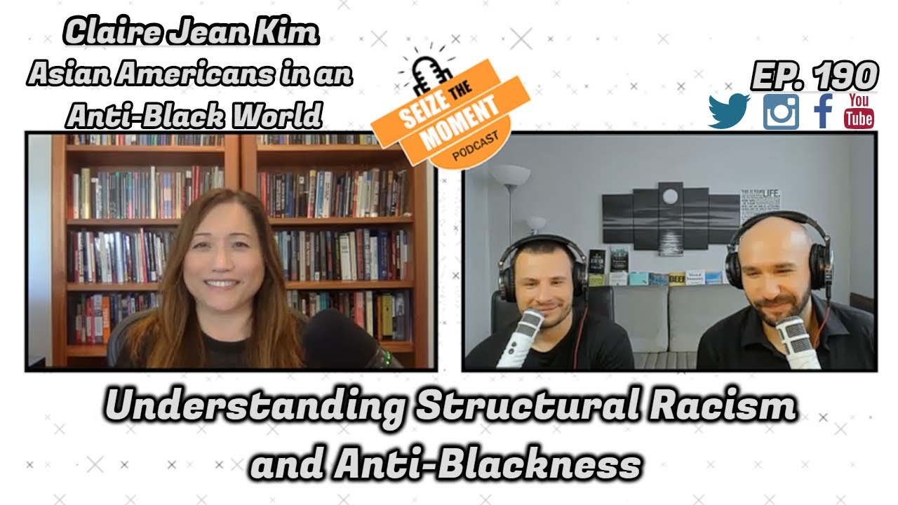 Claire Jean Kim - Understanding Structural Racism and Anti-Blackness | STM Podcast #190