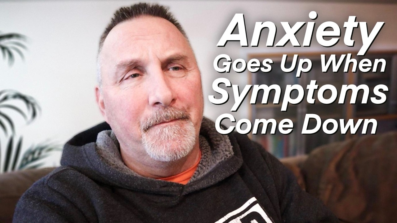 Why Does Anxiety Go Up When Other Symptoms Come Down?