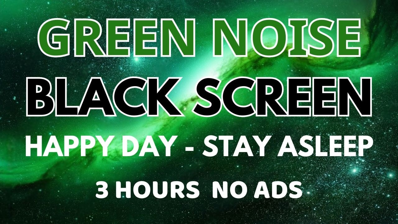 Happy Day With Black Screen Green Noise Sound For Stay Asleep In 3 Hours | Beat Insomnia And Relax
