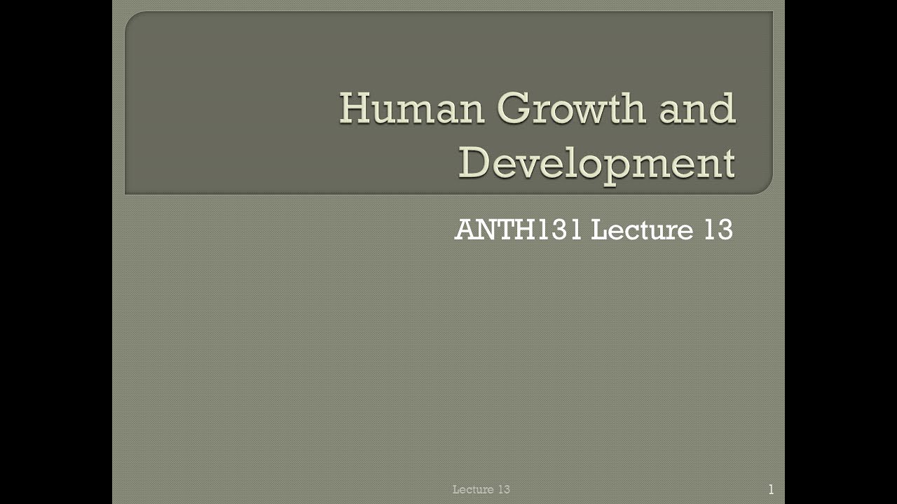 Lecture 13 - Human Growth and Development