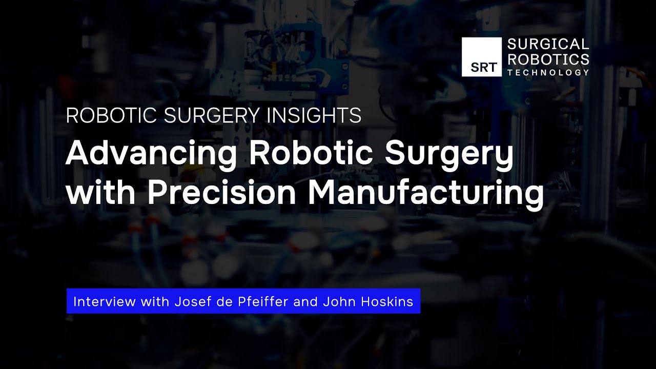 Advancing Robotic Surgery with Precision Manufacturing - Interview with John Hoskins