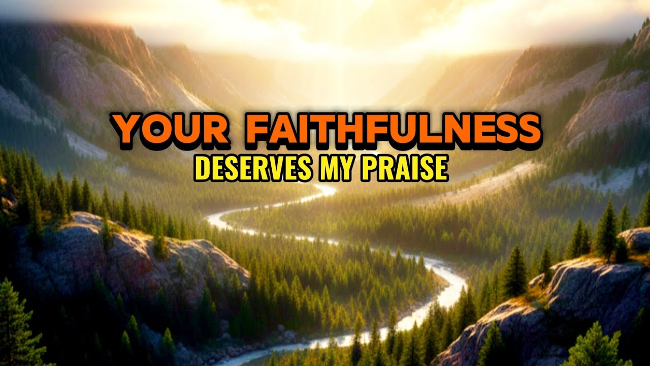 Your Faithfulness Deserves My Praise | Deep Worship & Peaceful Prayer