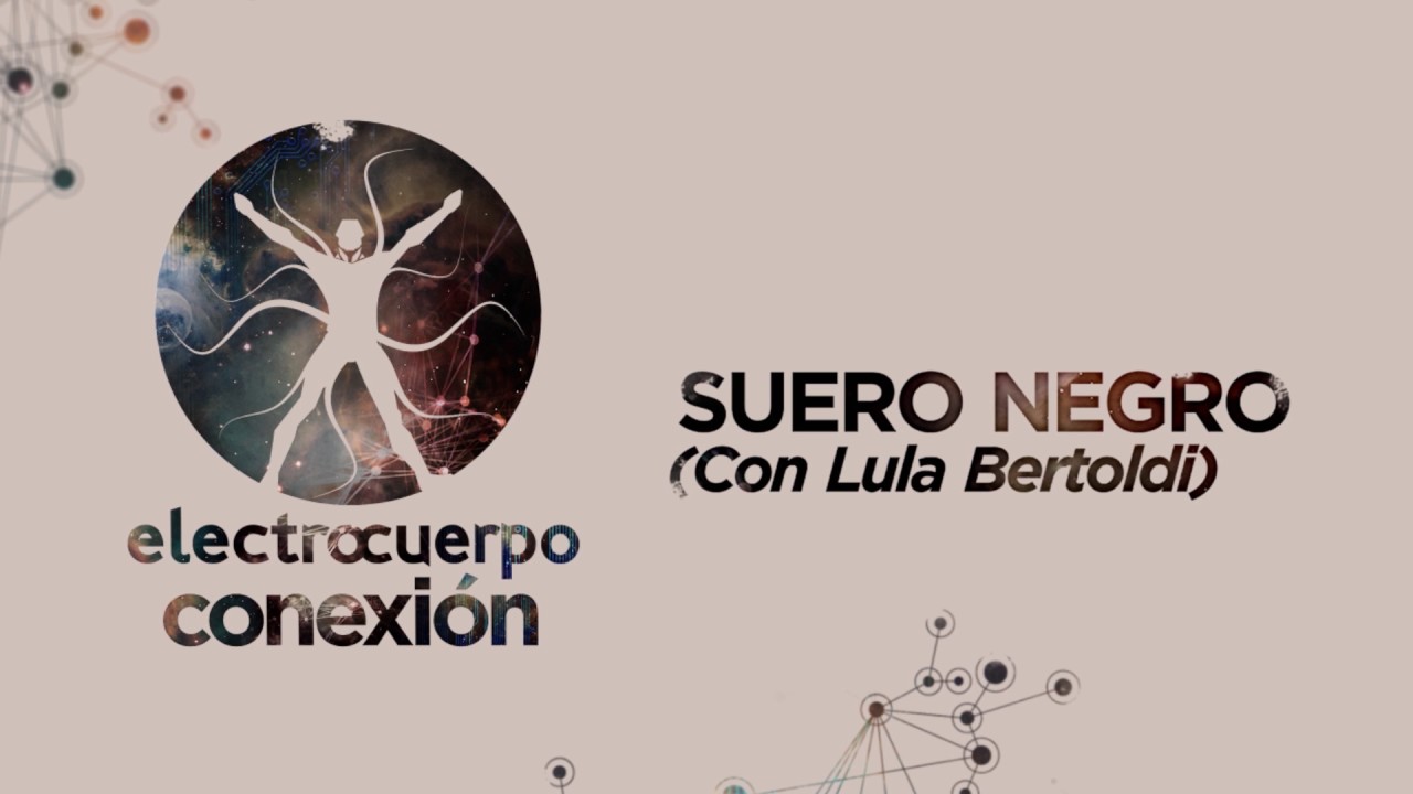Electrocuerpo - 04 Suero Negro (con Lula Bertoldi) (Conexión 2016)