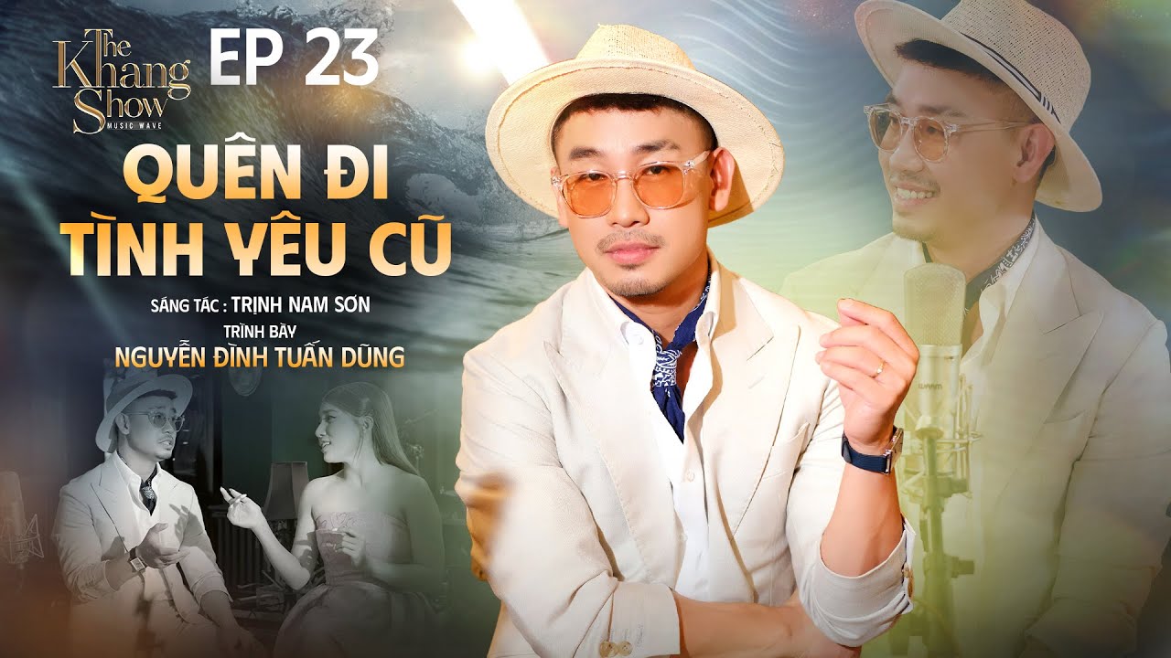Quên Đi Tình Yêu Cũ - Nguyễn Đình Tuấn Dũng | The Khang Show