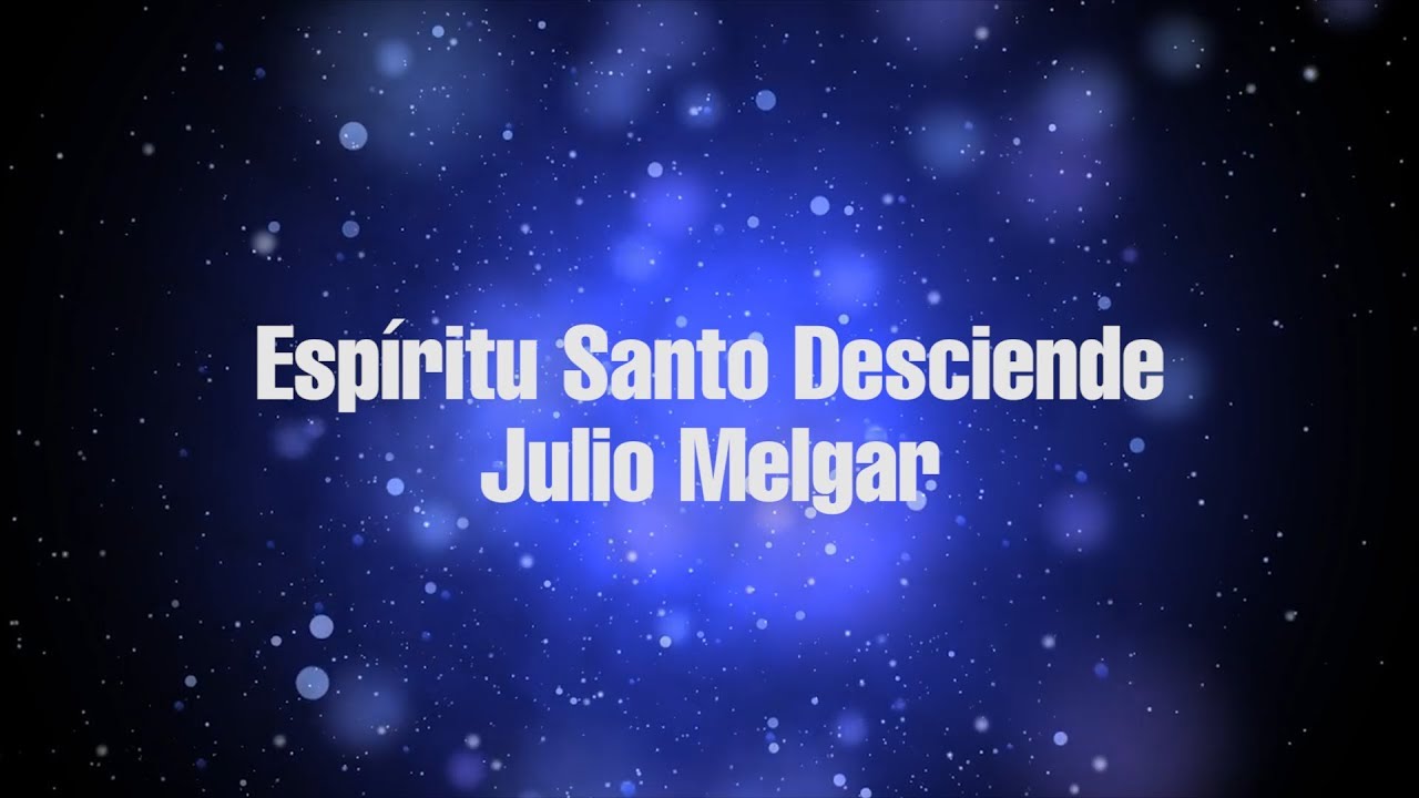 Espíritu Santo Desciende - Julio Melgar (Video Lyrics)