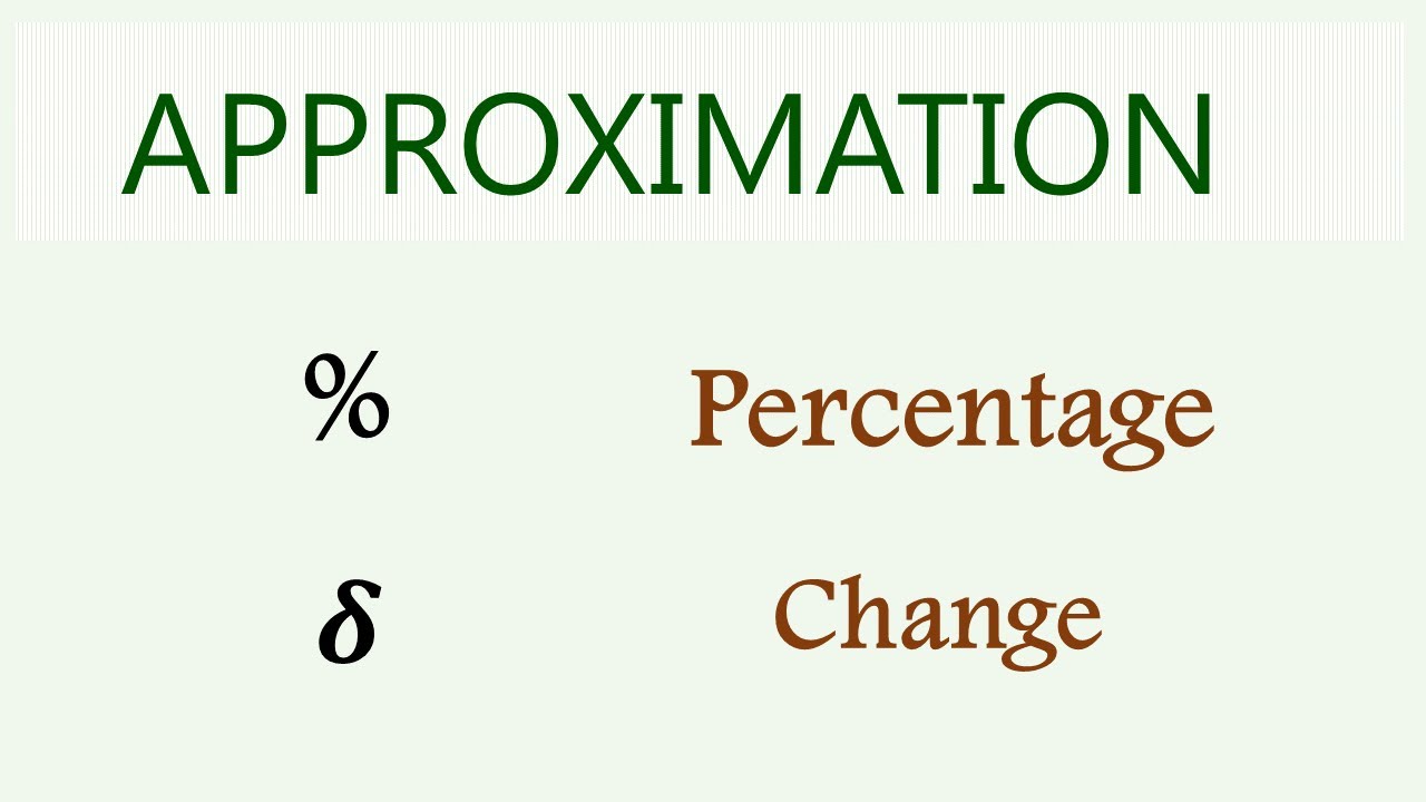 APPROXIMATION  [Percentage Change]