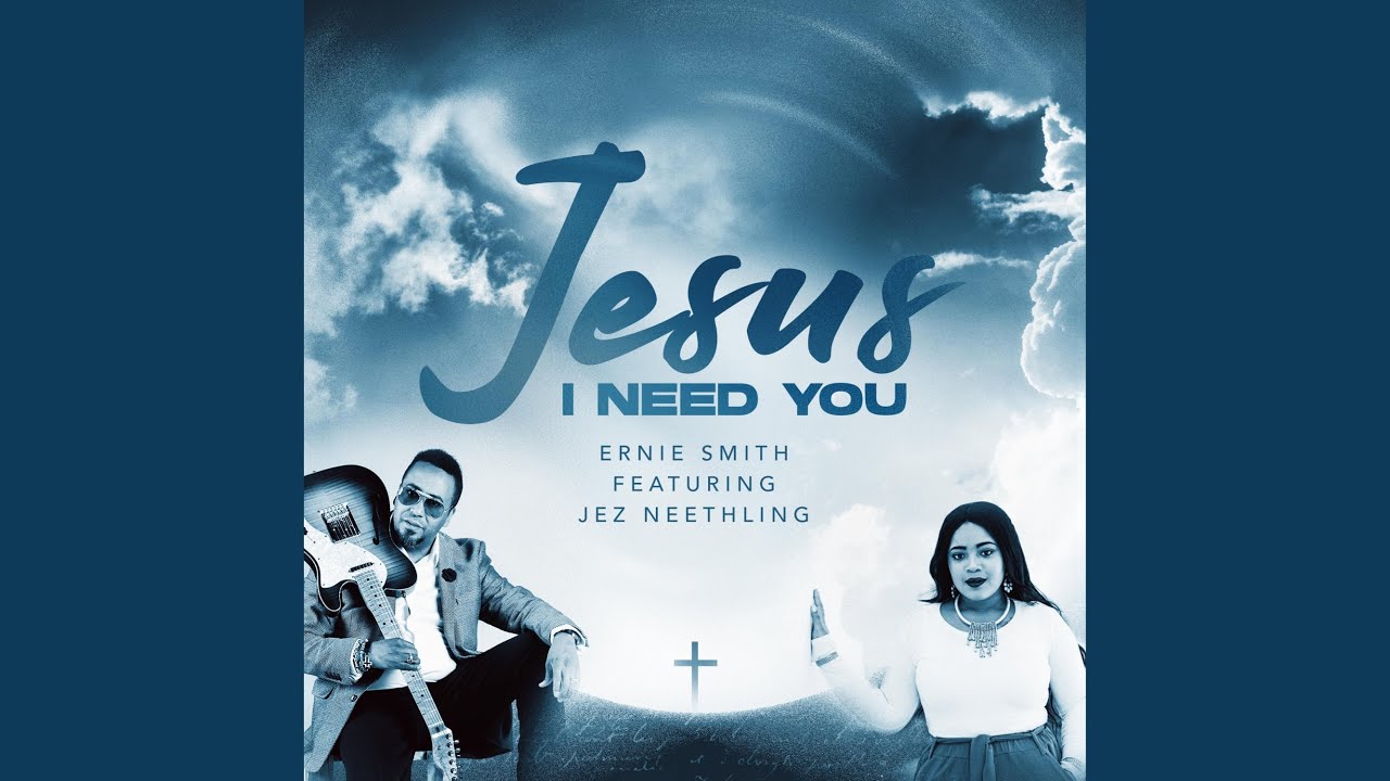 Jesus I need You (feat. Jez Neethling)