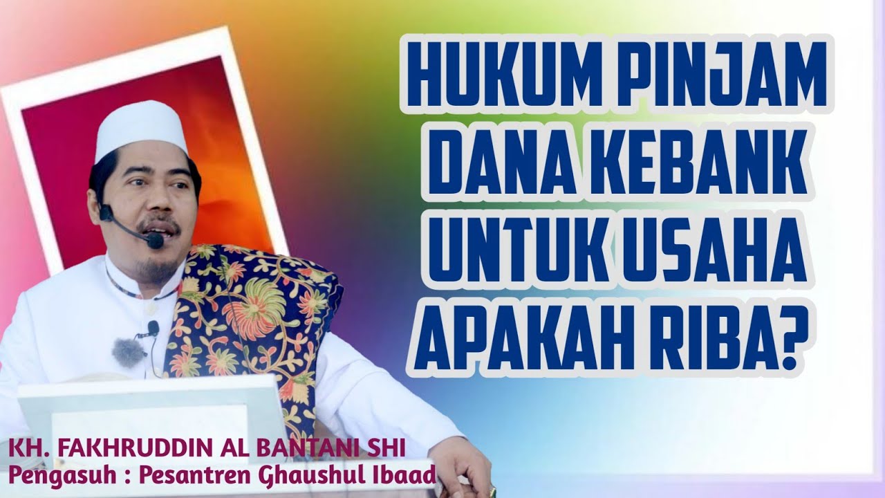 Hukum Pinjam Uang Ke Bank Untuk Usaha Apakah Riba? || KH. FAKHRUDDIN ALBANTANI SHI
