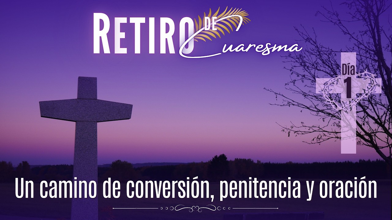 18 de febrero de 2026 | Día 1: “Un camino de conversión, penitencia y oración”