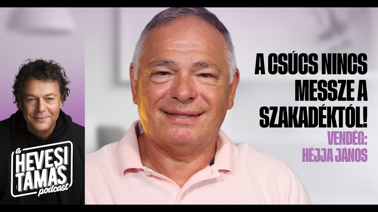 A CSÚCS NINCS MESSZE A SZAKADÉKTÓL! - Héjja János // Hevesi Tamás Podcast