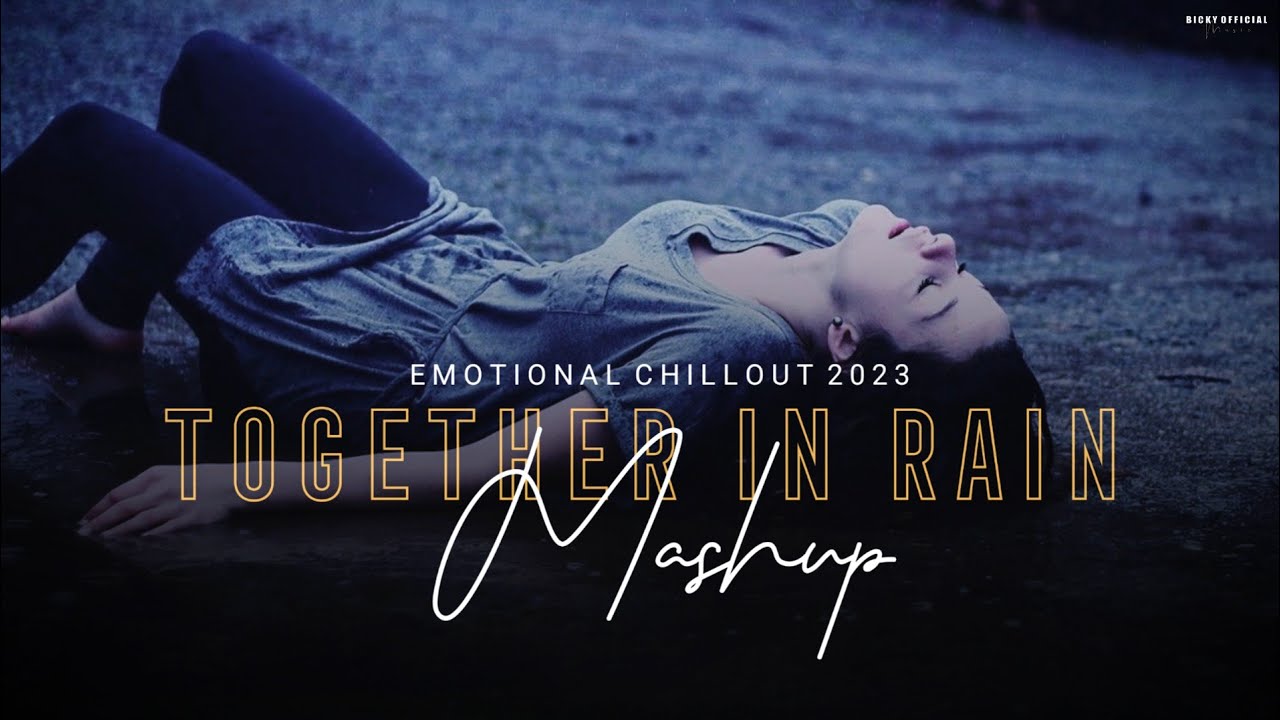 Together In Rain Mashup 2023 | Emotional Chillout | Darshan Raval | Monsoon Sad | BICKY OFFICIAL