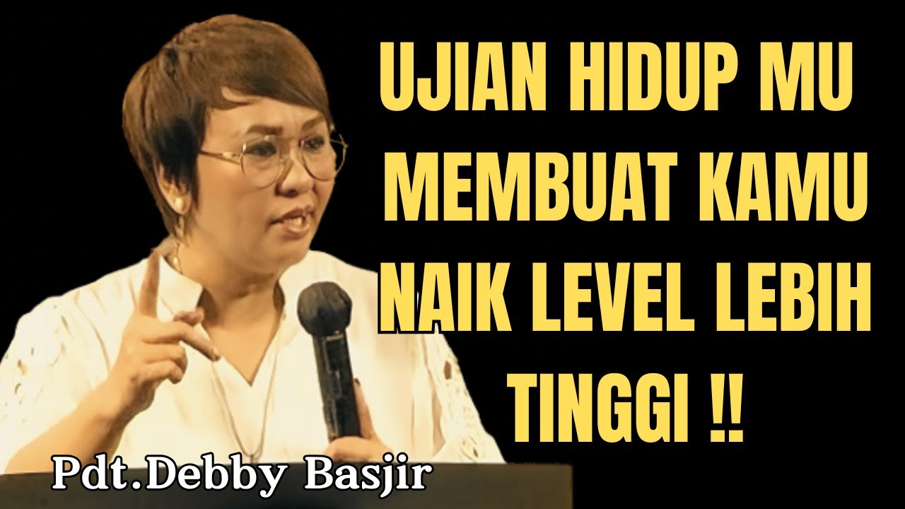 UJIAN HIDUP MEMBUAT KAMU NAIK LEVEL | Pdt.Debby Basjir