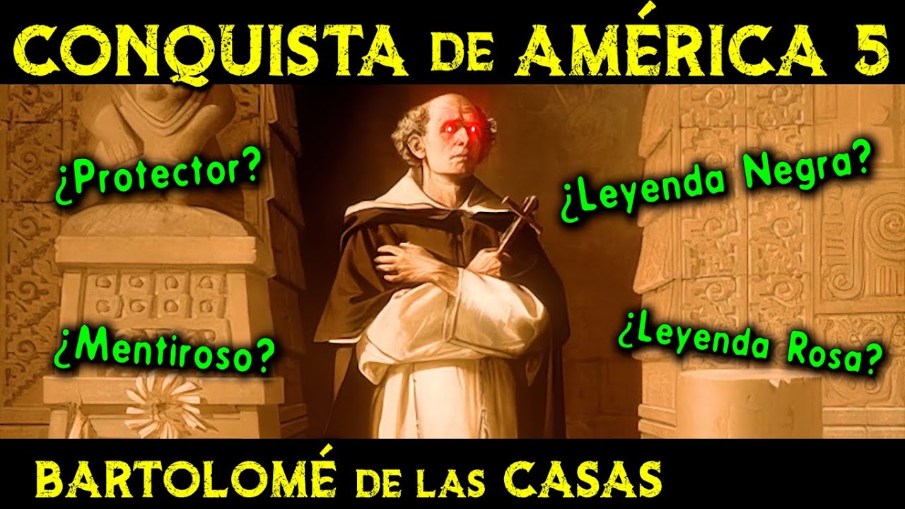 La LEYENDA NEGRA de América y BARTOLOMÉ de las CASAS 🌎 Historia de la CONQUISTA de AMÉRICA ep.5