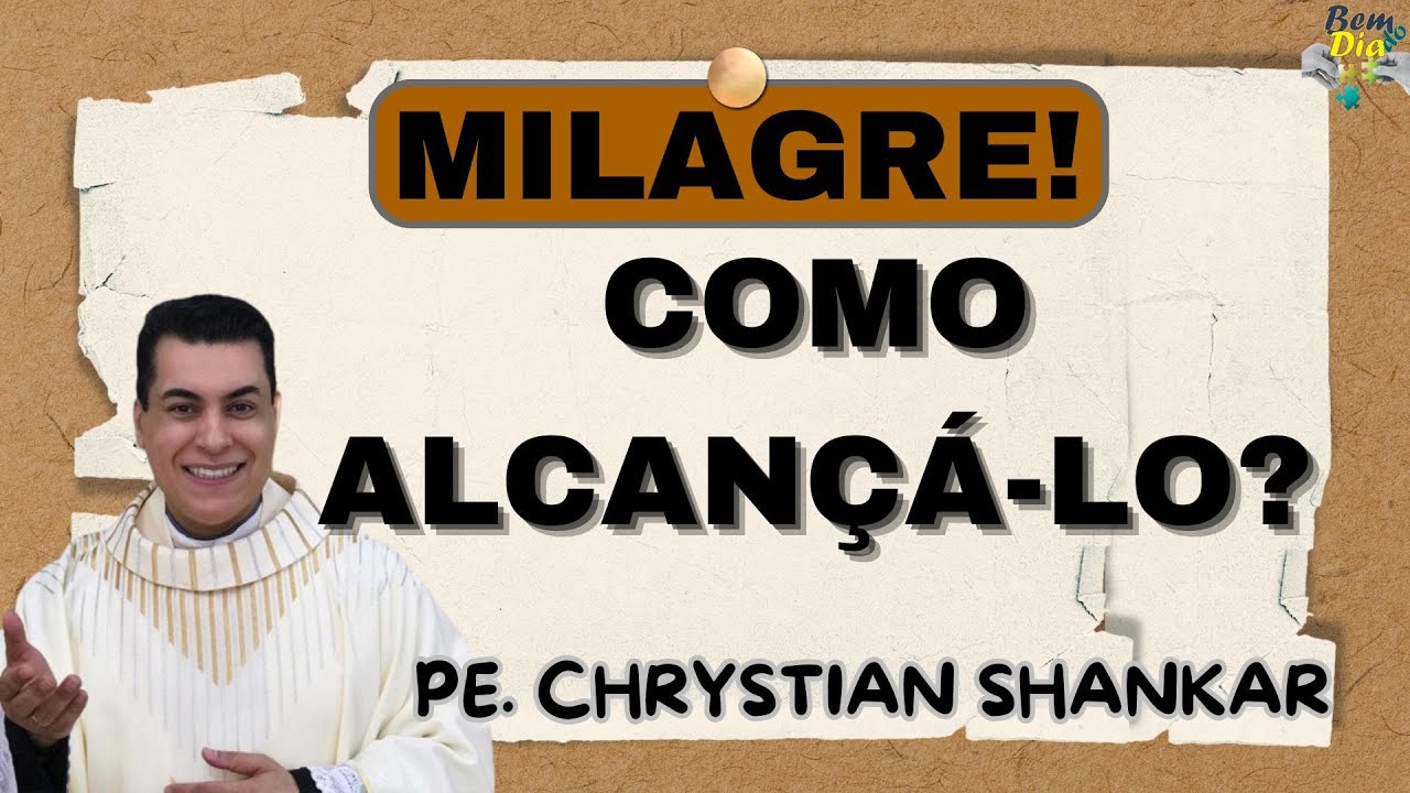 VOCÊ PRECISA DE UM MILAGRE? Veja esta Homilia do Pe. Chrystian Shankar