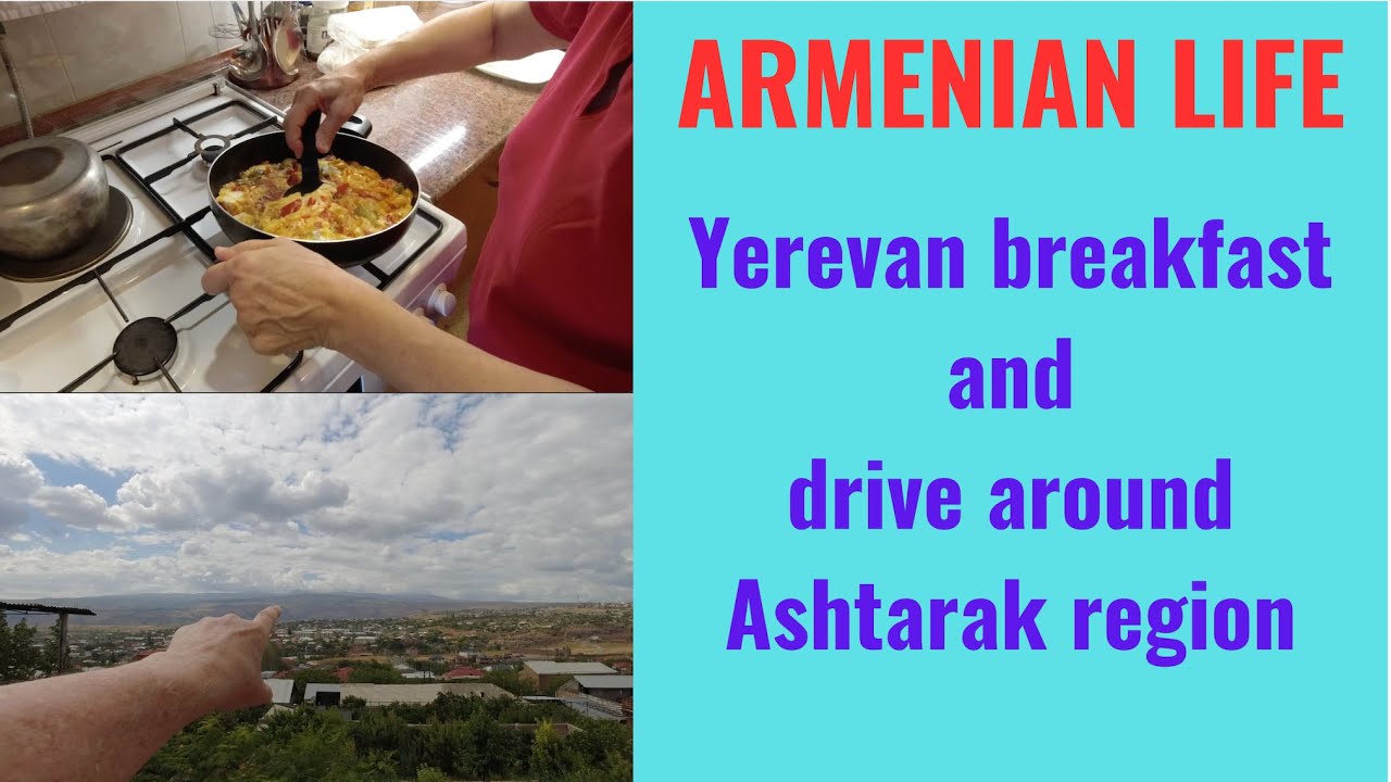 ARMENIAN LIFE: Yerevan breakfast & drive around Ashtarak region