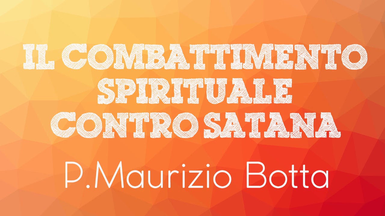 Padre Maurizio Botta - Il combattimento spirituale contro satana