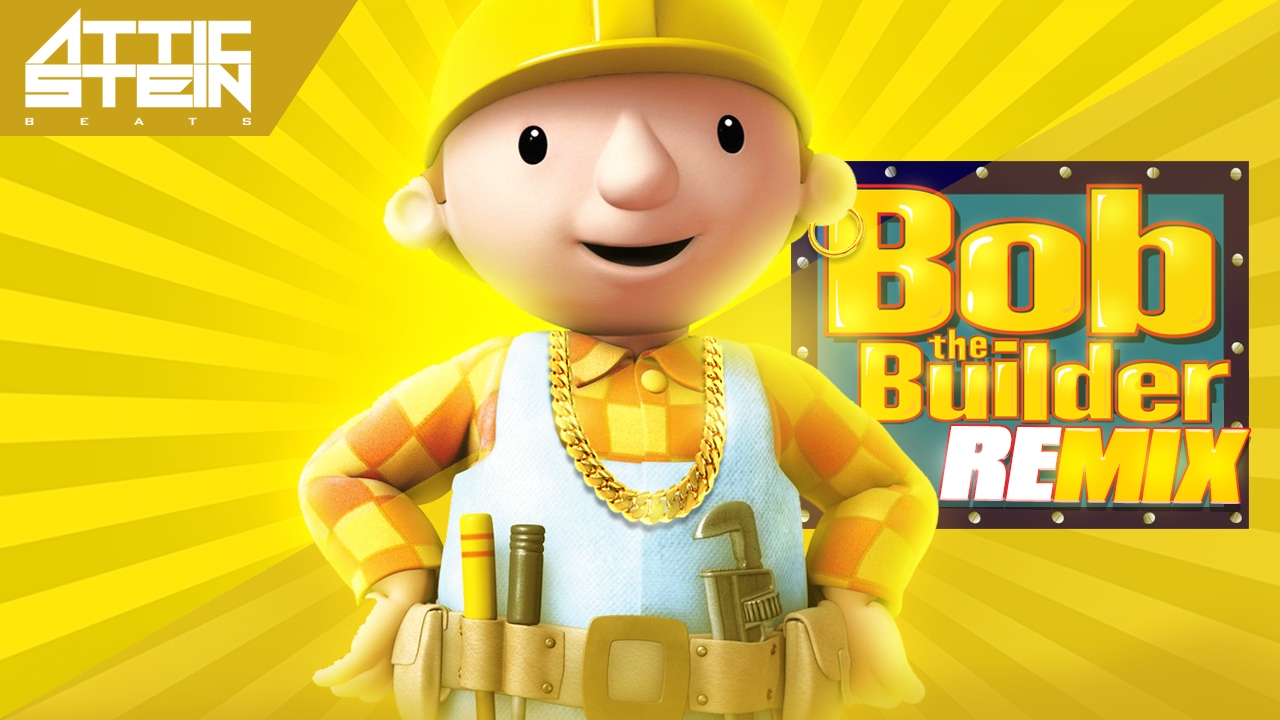 BOB THE BUILDER THEME SONG REMIX [PROD. BY ATTIC STEIN]