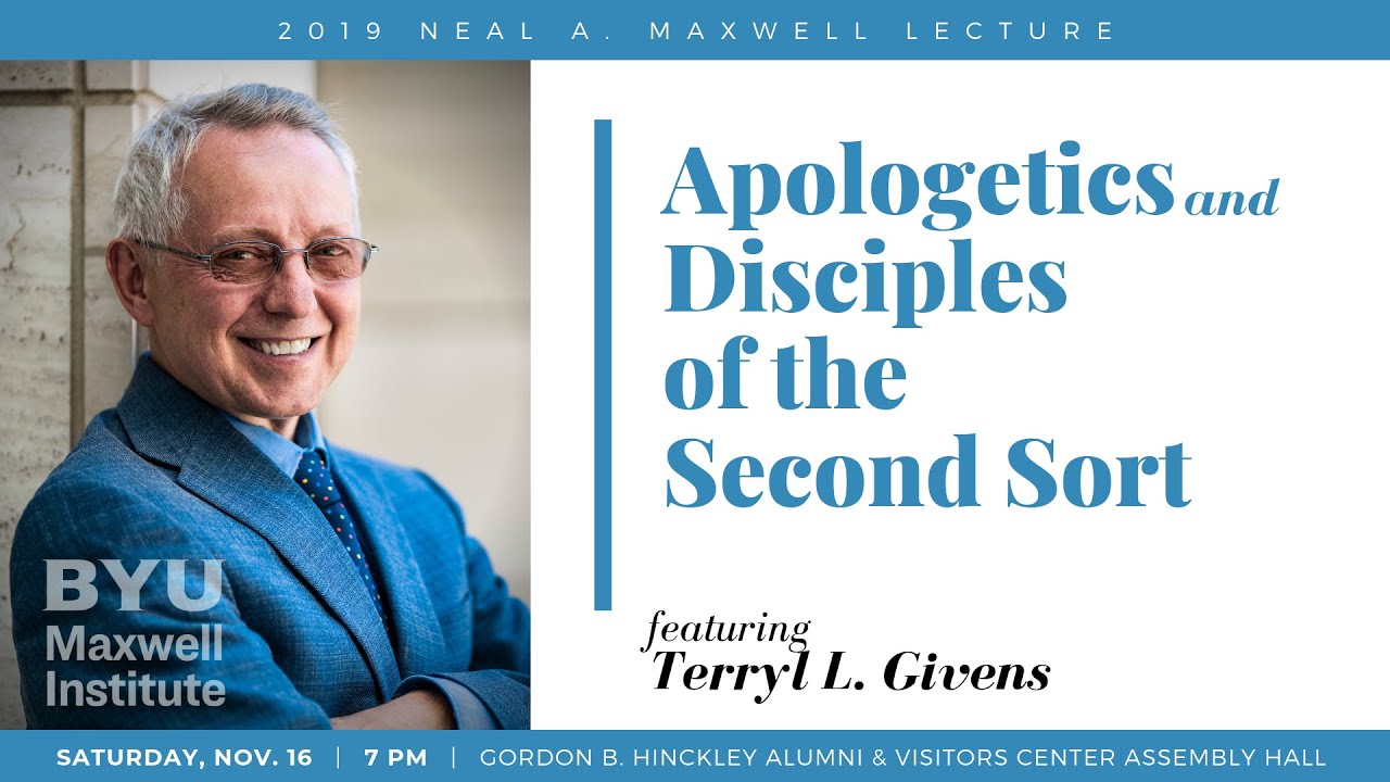 Terryl L. Givens, “Apologetics and Disciples of the Second Sort” (2019 Neal A. Maxwell Lecture)