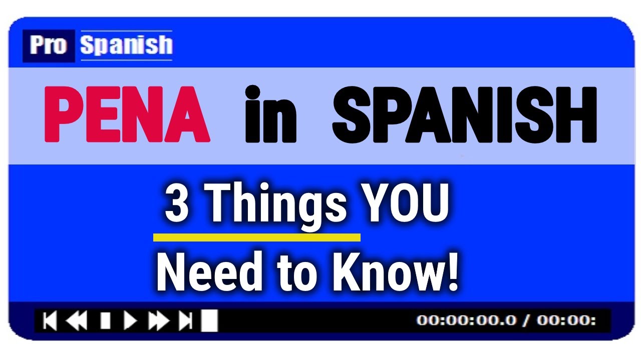 Learn Spanish - 3 Essential Things to Know about 'PENA'
