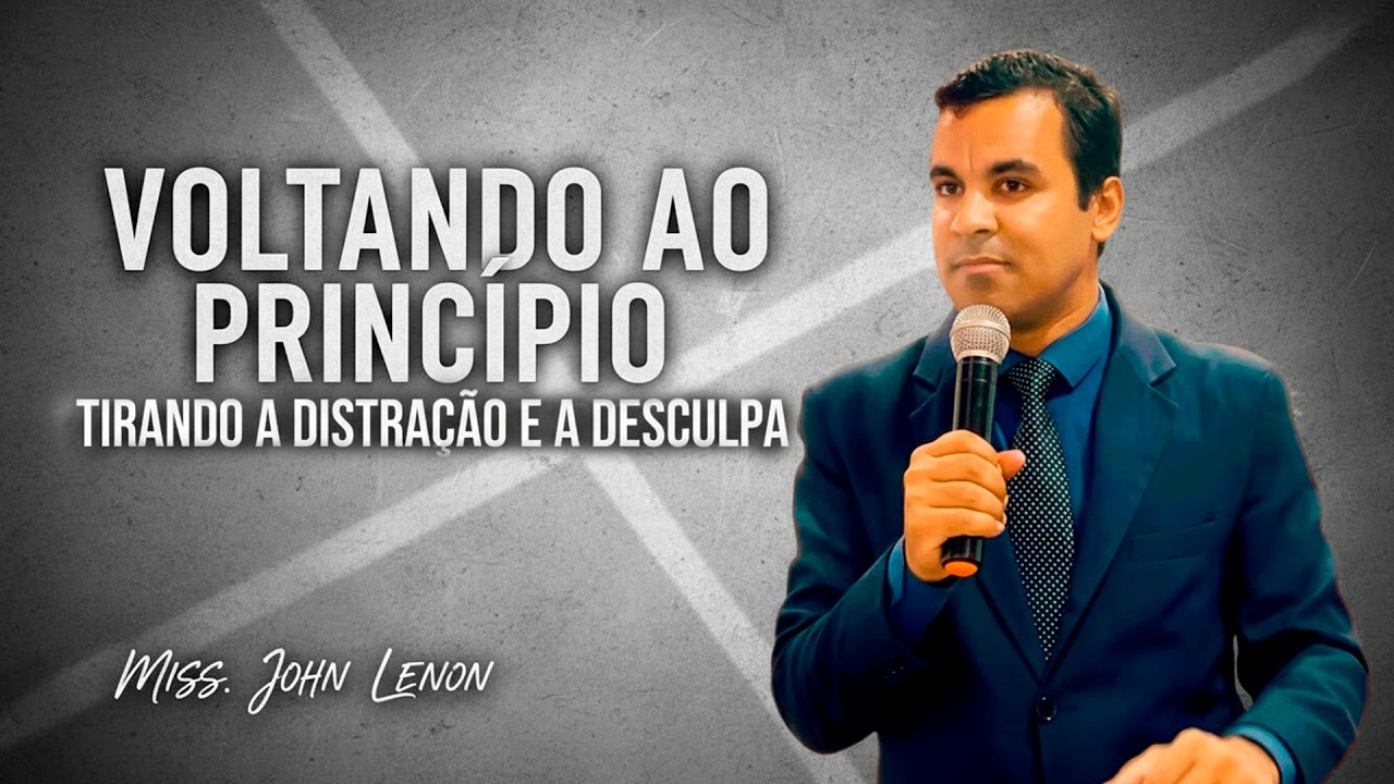 Voltando ao Princípio, tirando a distração e a desculpa | Miss. John Lenon